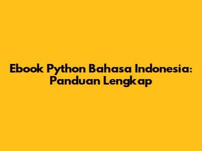 Ebook Python Bahasa Indonesia: Panduan Lengkap