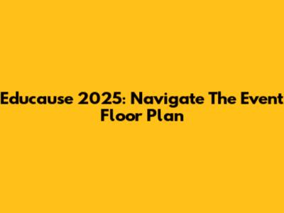 Educause 2025: Navigate The Event Floor Plan