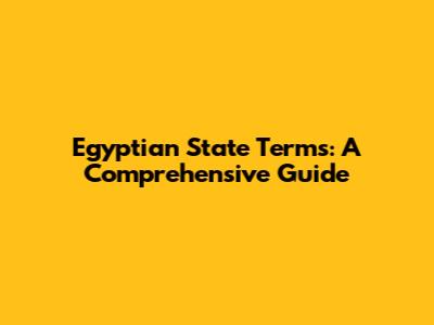 Egyptian State Terms: A Comprehensive Guide