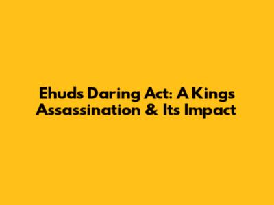 Ehud's Daring Act: A King's Assassination & Its Impact
