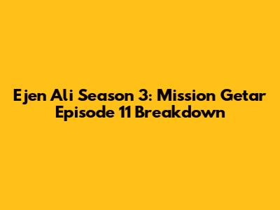 Ejen Ali Season 3: Mission Getar Episode 11 Breakdown