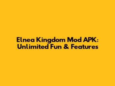 Elnea Kingdom Mod APK: Unlimited Fun & Features