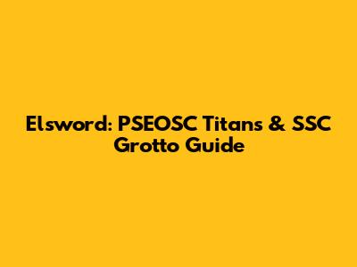 Elsword: PSEOSC Titans & SSC Grotto Guide