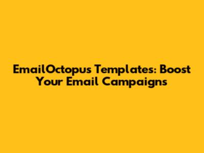 EmailOctopus Templates: Boost Your Email Campaigns