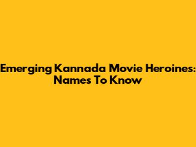 Emerging Kannada Movie Heroines: Names To Know