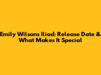 Emily Wilson's Iliad: Release Date & What Makes It Special