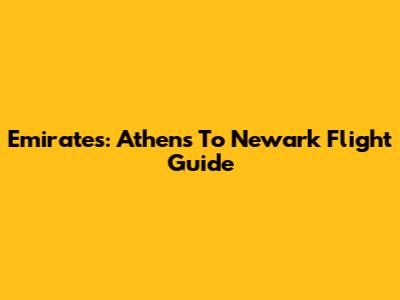 Emirates: Athens To Newark Flight Guide