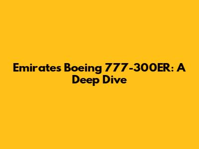 Emirates Boeing 777-300ER: A Deep Dive