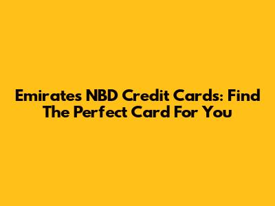 Emirates NBD Credit Cards: Find The Perfect Card For You