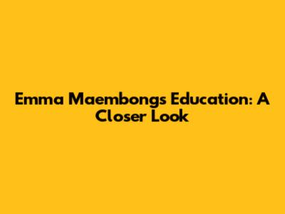 Emma Maembong's Education: A Closer Look