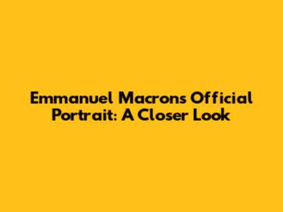 Emmanuel Macron's Official Portrait: A Closer Look