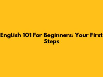 English 101 For Beginners: Your First Steps