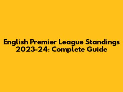 English Premier League Standings 2023-24: Complete Guide