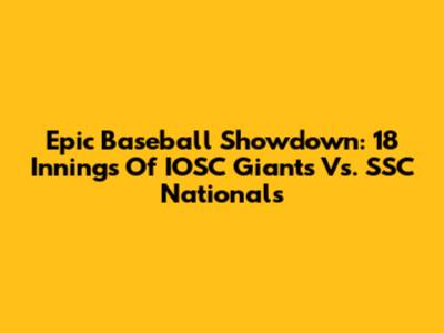Epic Baseball Showdown: 18 Innings Of IOSC Giants Vs. SSC Nationals