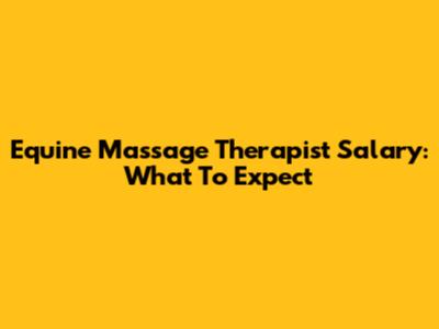 Equine Massage Therapist Salary: What To Expect