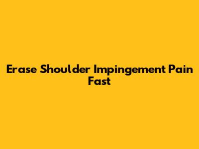 Erase Shoulder Impingement Pain Fast