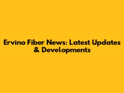 Ervino Fiber News: Latest Updates & Developments