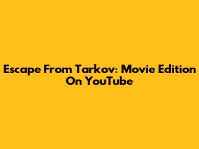 Escape From Tarkov: Movie Edition On YouTube