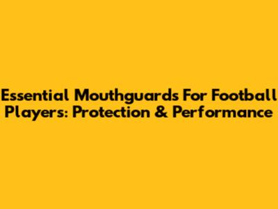 Essential Mouthguards For Football Players: Protection & Performance