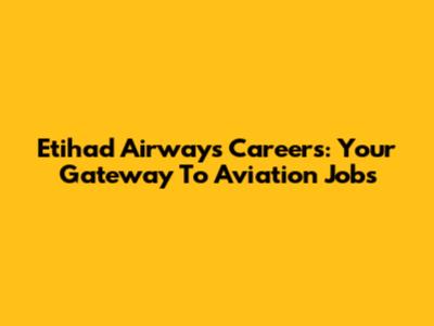 Etihad Airways Careers: Your Gateway To Aviation Jobs