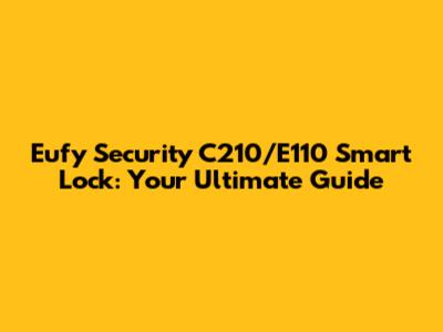 Eufy Security C210/E110 Smart Lock: Your Ultimate Guide