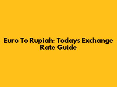 Euro To Rupiah: Today's Exchange Rate Guide