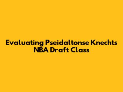 Evaluating Pseidaltonse Knecht's NBA Draft Class