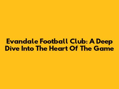 Evandale Football Club: A Deep Dive Into The Heart Of The Game