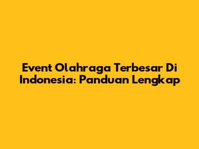 Event Olahraga Terbesar Di Indonesia: Panduan Lengkap