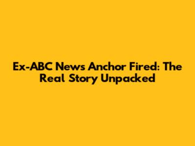 Ex-ABC News Anchor Fired: The Real Story Unpacked
