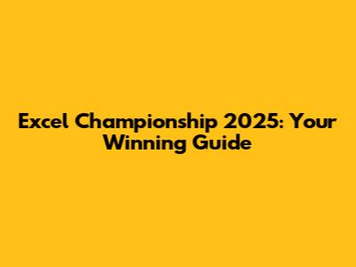 Excel Championship 2025: Your Winning Guide