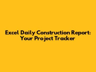 Excel Daily Construction Report: Your Project Tracker