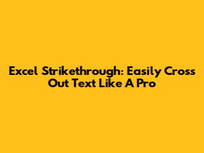 Excel Strikethrough: Easily Cross Out Text Like A Pro