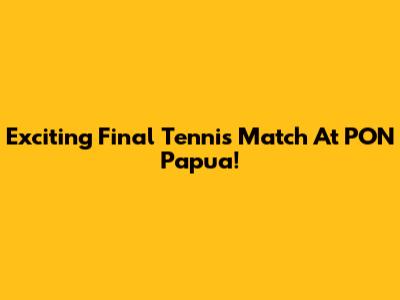 Exciting Final Tennis Match At PON Papua!