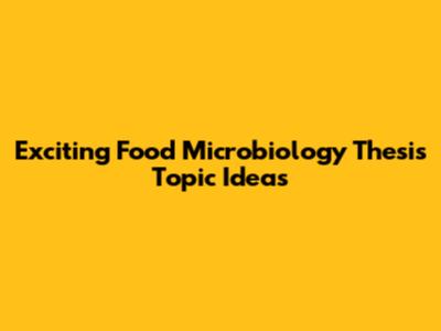Exciting Food Microbiology Thesis Topic Ideas
