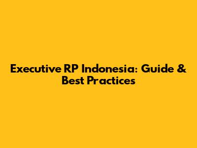 Executive RP Indonesia: Guide & Best Practices