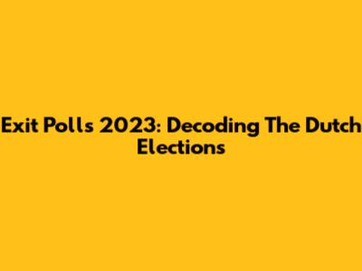 Exit Polls 2023: Decoding The Dutch Elections