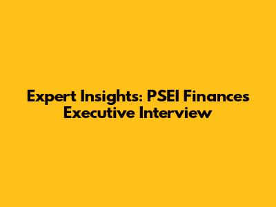 Expert Insights: PSEI Finances Executive Interview