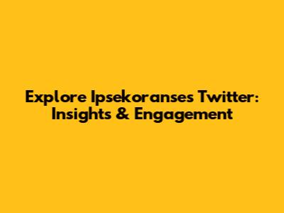 Explore Ipsekoranse's Twitter: Insights & Engagement