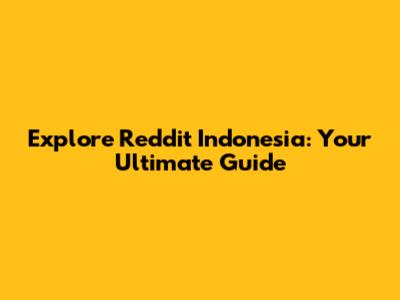 Explore Reddit Indonesia: Your Ultimate Guide
