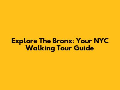Explore The Bronx: Your NYC Walking Tour Guide