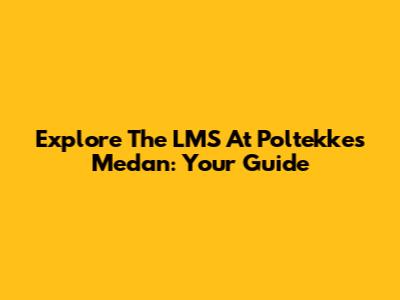 Explore The LMS At Poltekkes Medan: Your Guide