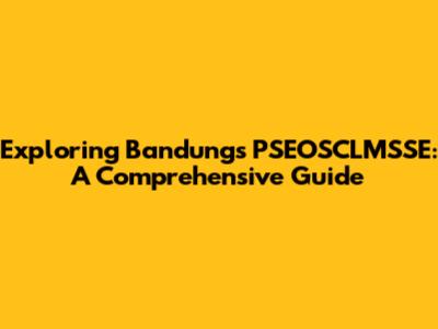 Exploring Bandung's PSEOSCLMSSE: A Comprehensive Guide