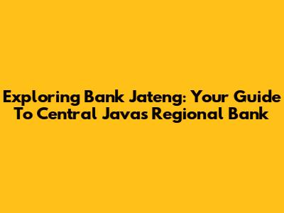 Exploring Bank Jateng: Your Guide To Central Java's Regional Bank