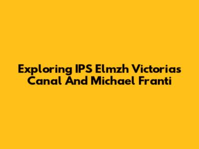 Exploring IPS Elmzh Victoria's Canal And Michael Franti