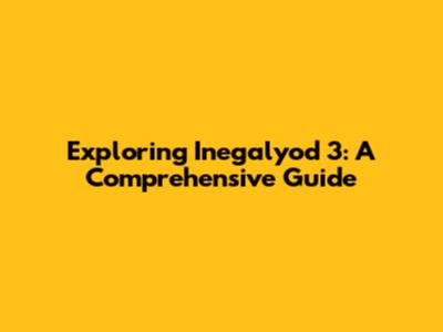 Exploring Inegalyod 3: A Comprehensive Guide