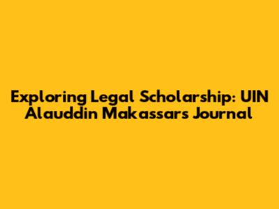 Exploring Legal Scholarship: UIN Alauddin Makassar's Journal