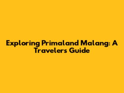 Exploring Primaland Malang: A Traveler's Guide