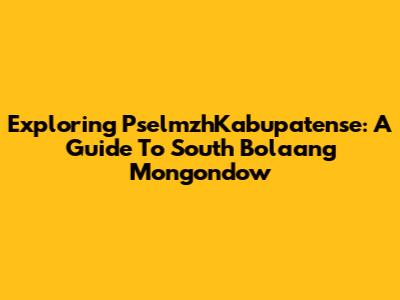 Exploring PselmzhKabupatense: A Guide To South Bolaang Mongondow