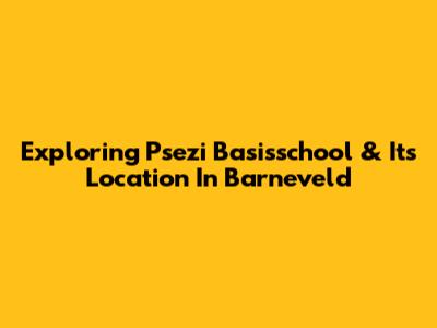 Exploring Psezi Basisschool & Its Location In Barneveld